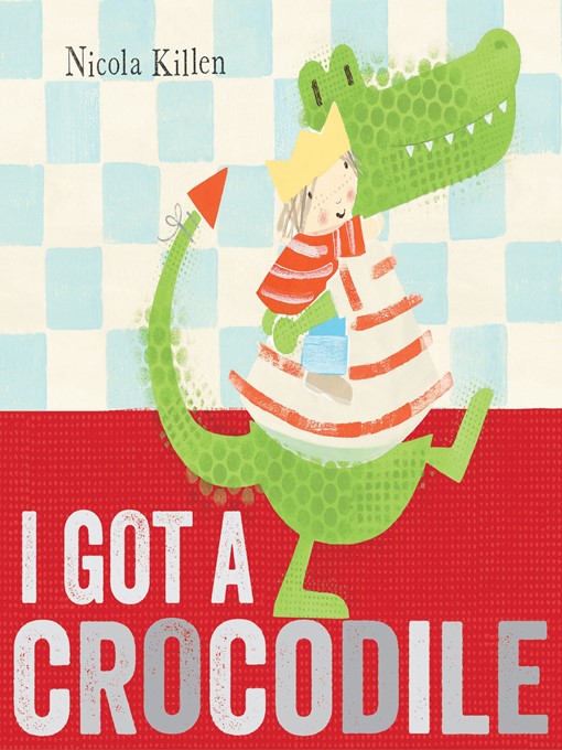 Title details for I Got a Crocodile by Nicola Killen - Available